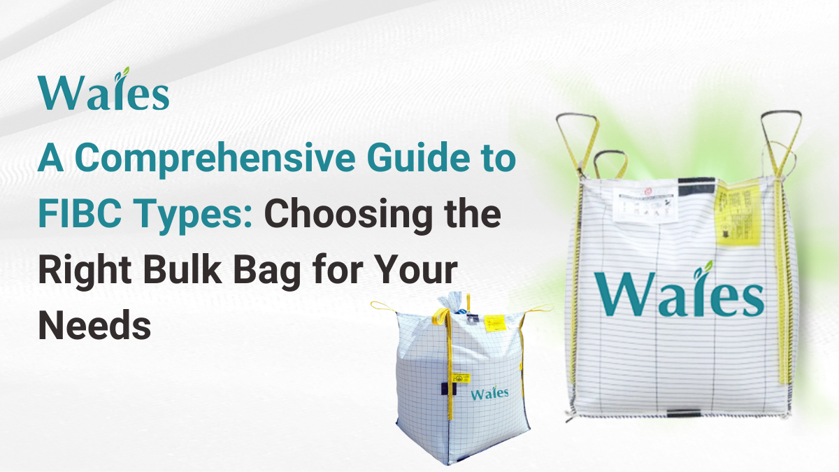 A Comprehensive Guide to FIBC Types: Choosing the Right Bulk Bag for Your Needs