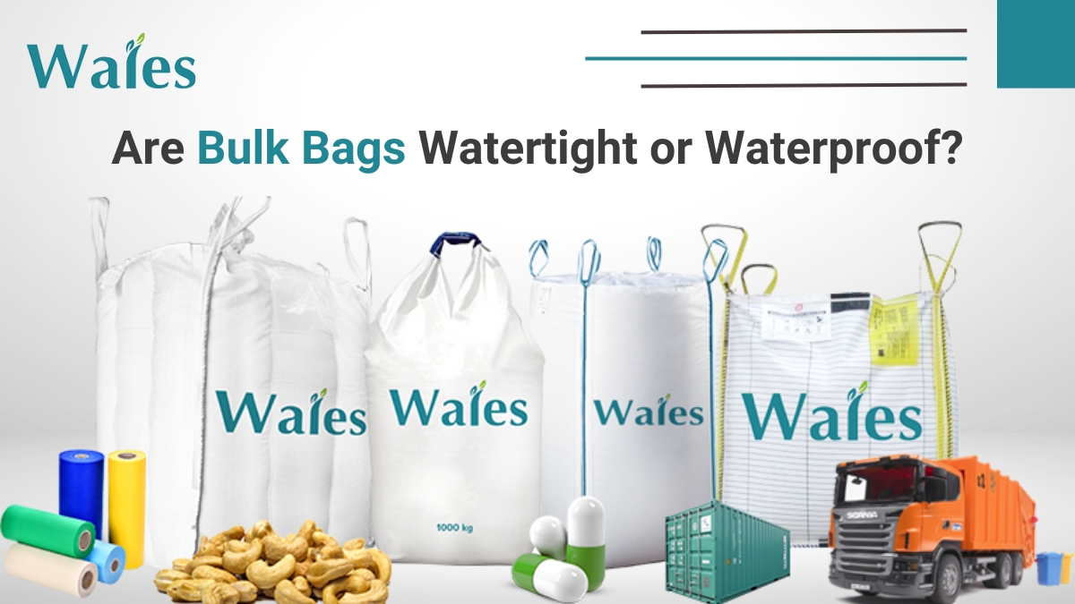 Are Bulk Bags Watertight or Waterproof?